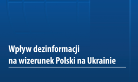 Raport: Wpływ dezinformacji na wizerunek Polski na Ukrainie