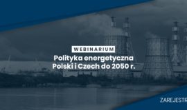 Webinarium – Polityka energetyczna Polski i Czech do 2050 r.
