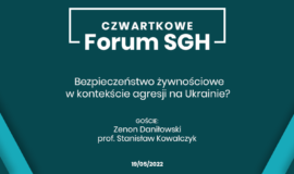 Zapowiedź | Czwartkowe Forum SGH: Bezpieczeństwo żywnościowe w kontekście agresji na Ukrainie?