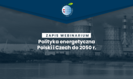 Nagranie z webinarium „Polityka energetyczna Polski i Czech do 2050 r.”