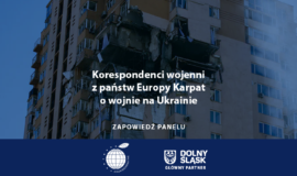 Korespondenci wojenni z państw Europy Karpat o wojnie na Ukrainie