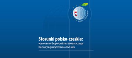 Publikacja: Stosunki polsko-czeskie: wzmocnienie bezpieczeństwa energetycznego kluczowym priorytetem do 2050 roku