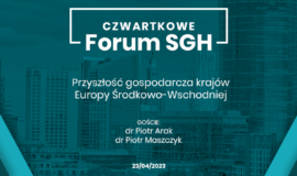 Czwartkowe Forum SGH: Przyszłość gospodarcza krajów Europy Środkowo-Wschodniej