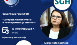 Czwartkowe Forum SGH:Czy rynek nieruchomości w Polsce potrzebuje REIT-ów?