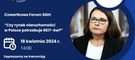 Czwartkowe Forum SGH:Czy rynek nieruchomości w Polsce potrzebuje REIT-ów?